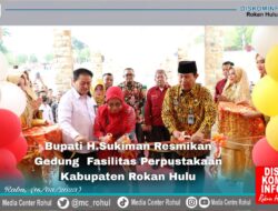 Gedung Fasilitas Perpustakaan Rohul Diresmikan, Bupati H. Sukiman : Diharapkan Minat Baca Masyarakat Meningkat