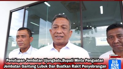 Penutupan Jembatan Ujungbatu,Bupati Minta Penguatan Jembatan Gantung Lubuk Dan Buatkan Rakit Penyebrangan
