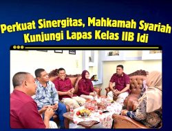 Perkuat Sinergitas dan Koordinasi,Mahkamah Syariah Idi Lakukan Kunjungan ke Lapas Idi