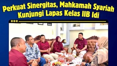 Perkuat Sinergitas dan Koordinasi,Mahkamah Syariah Idi Lakukan Kunjungan ke Lapas Idi