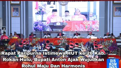 Rapat Paripurna Istimewa HUT ke-26 Kabupaten Rokan Hulu, Bupati Anton Ajak Wujudkan Rohul Maju dan Harmonis