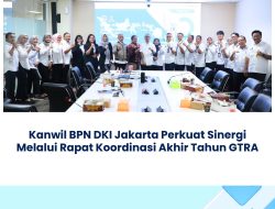 Kanwil BPN DKI Jakarta Perkuat Sinergi Melalui Rapat Koordinasi Akhir Tahun GTRA